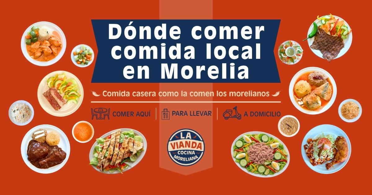 Dónde comer comida local en Morelia en La Vianda Cocina Moreliana con comida casera moreliana, platillos tradicionales, cocina local auténtica y opciones para comer como local en Colonia Camelinas. dónde comer comida local en Morelia