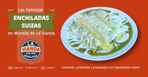 Enchiladas Suizas en Morelia de La Vianda Cocina Moreliana con salsa verde natural, queso gratinado, crema y pechuga de pollo