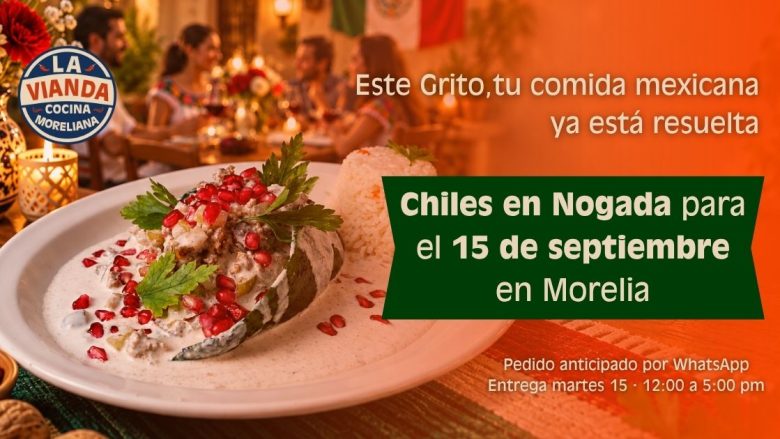 Chiles en Nogada para el 15 de septiembre en Morelia de La Vianda Cocina Moreliana, pedido anticipado por WhatsApp para celebrar el Grito.