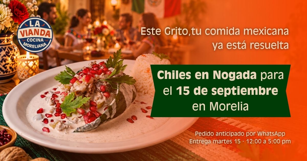 Chiles en Nogada para el 15 de septiembre en Morelia de La Vianda Cocina Moreliana, pedido anticipado por WhatsApp para celebrar el Grito.